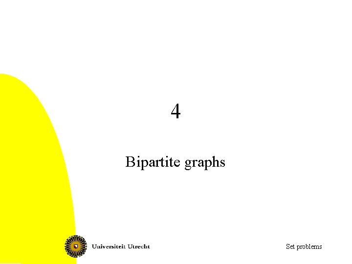 4 Bipartite graphs Set problems 