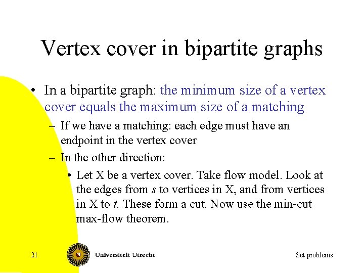 Vertex cover in bipartite graphs • In a bipartite graph: the minimum size of