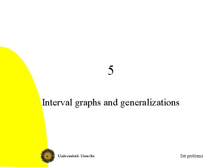 5 Interval graphs and generalizations Set problems 