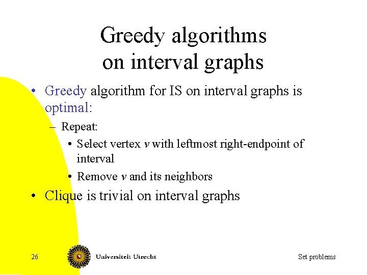 Greedy algorithms on interval graphs • Greedy algorithm for IS on interval graphs is