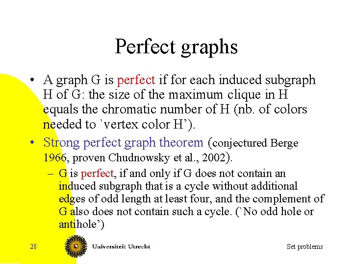 Perfect graphs • A graph G is perfect if for each induced subgraph H