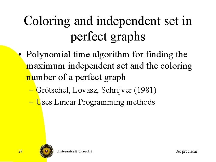 Coloring and independent set in perfect graphs • Polynomial time algorithm for finding the