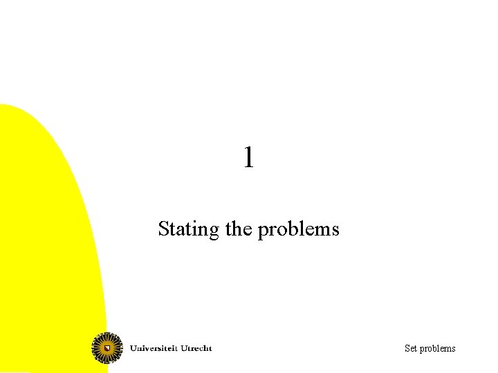 1 Stating the problems Set problems 