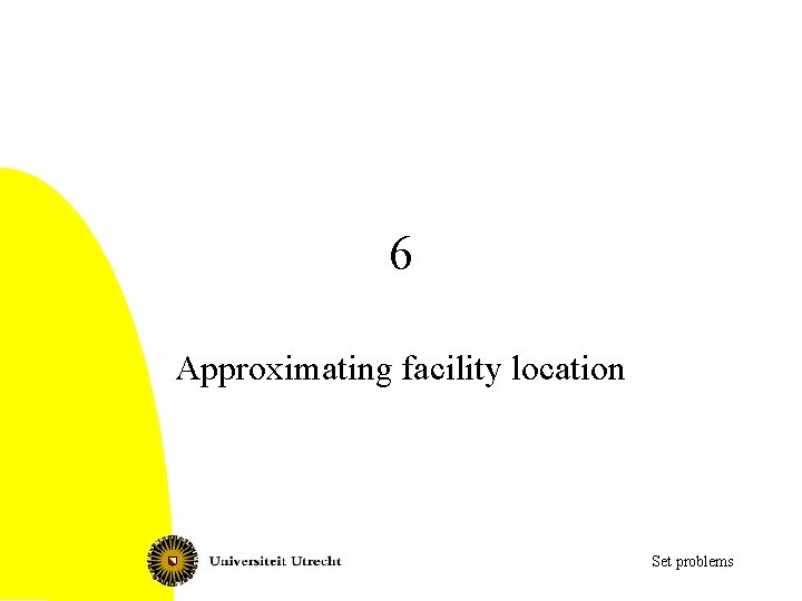 6 Approximating facility location Set problems 