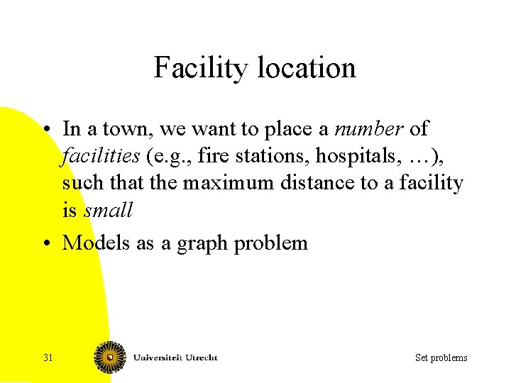 Facility location • In a town, we want to place a number of facilities