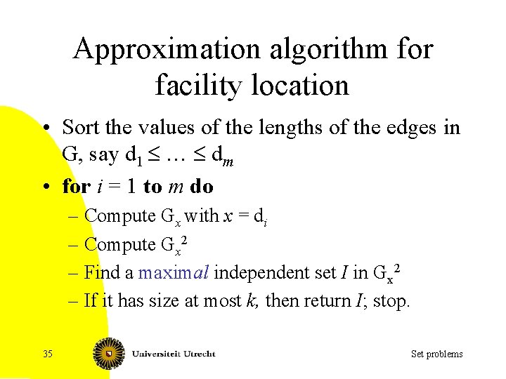 Approximation algorithm for facility location • Sort the values of the lengths of the