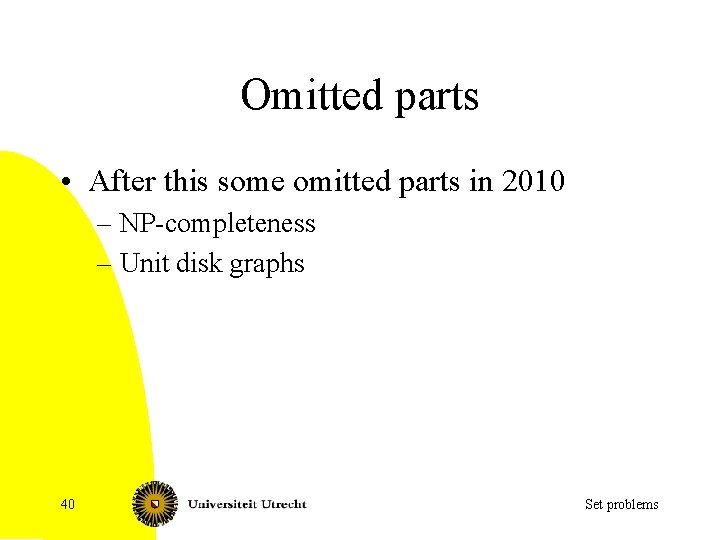 Omitted parts • After this some omitted parts in 2010 – NP-completeness – Unit