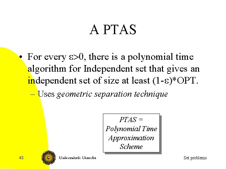 A PTAS • For every e>0, there is a polynomial time algorithm for Independent