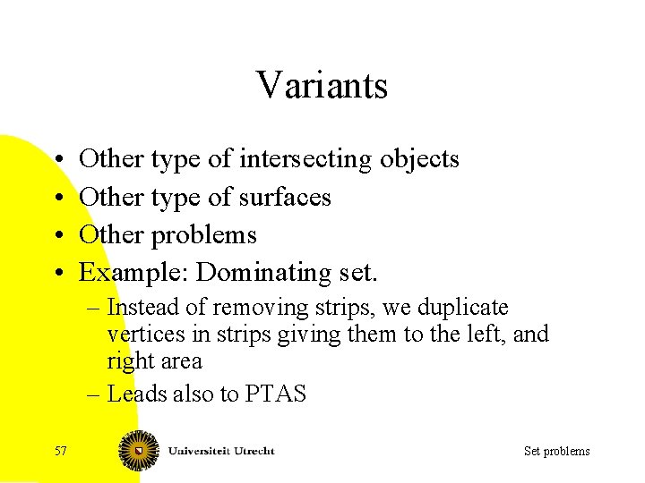 Variants • • Other type of intersecting objects Other type of surfaces Other problems