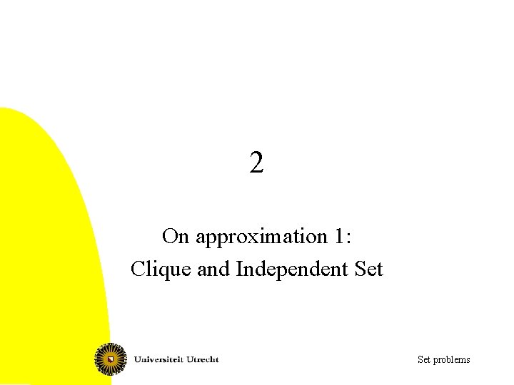 2 On approximation 1: Clique and Independent Set problems 