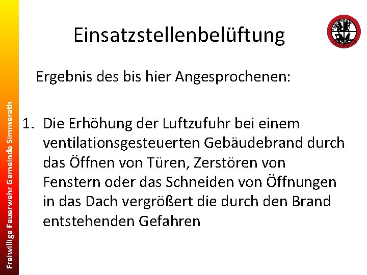 Einsatzstellenbelüftung Freiwillige Feuerwehr Gemeinde Simmerath Ergebnis des bis hier Angesprochenen: 1. Die Erhöhung der