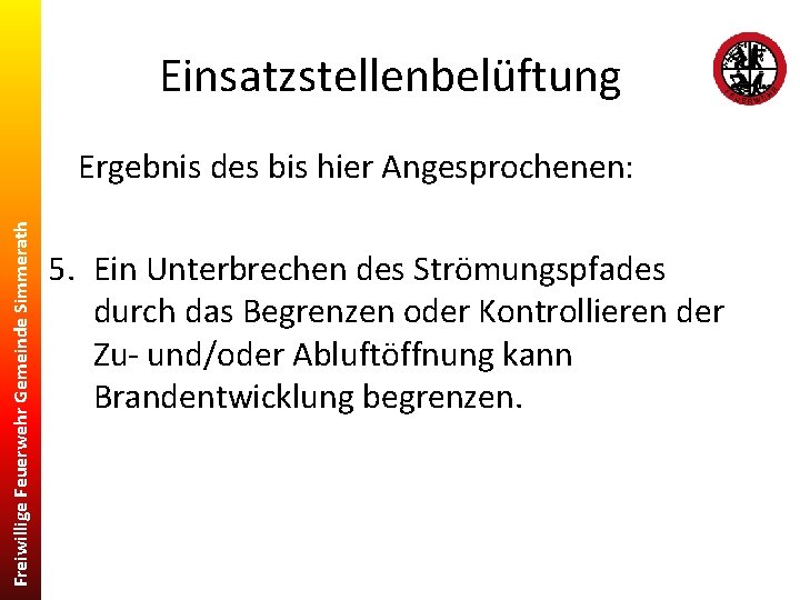 Einsatzstellenbelüftung Freiwillige Feuerwehr Gemeinde Simmerath Ergebnis des bis hier Angesprochenen: 5. Ein Unterbrechen des