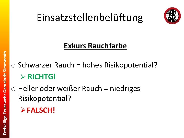 Einsatzstellenbelüftung Freiwillige Feuerwehr Gemeinde Simmerath Exkurs Rauchfarbe o Schwarzer Rauch = hohes Risikopotential? Ø