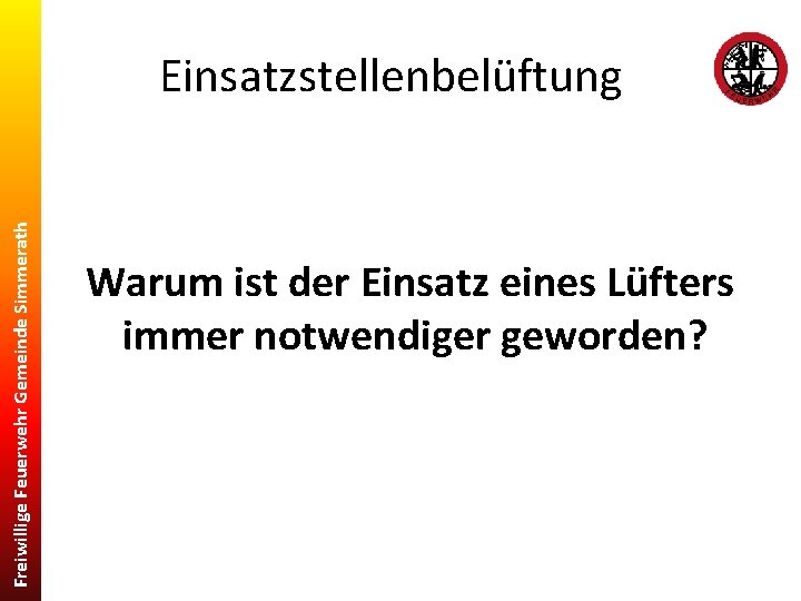 Freiwillige Feuerwehr Gemeinde Simmerath Einsatzstellenbelüftung Warum ist der Einsatz eines Lüfters immer notwendiger geworden?