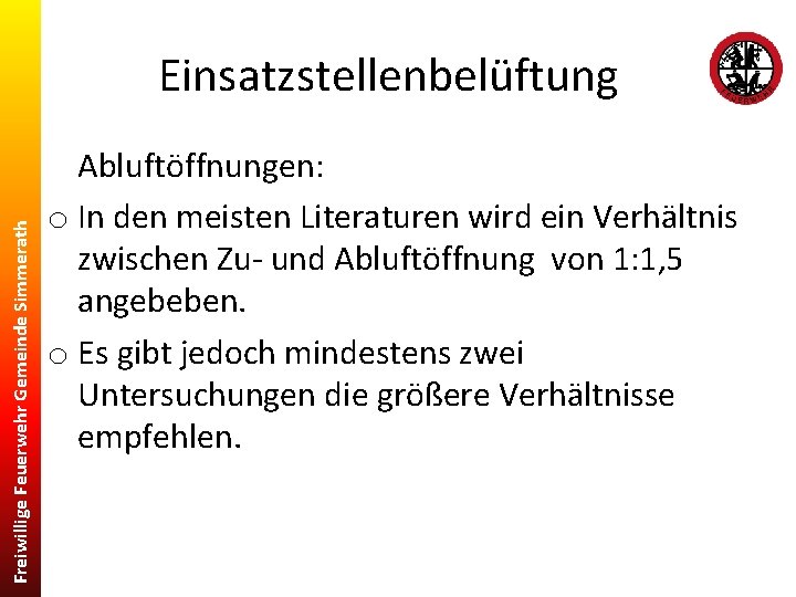 Freiwillige Feuerwehr Gemeinde Simmerath Einsatzstellenbelüftung Abluftöffnungen: o In den meisten Literaturen wird ein Verhältnis