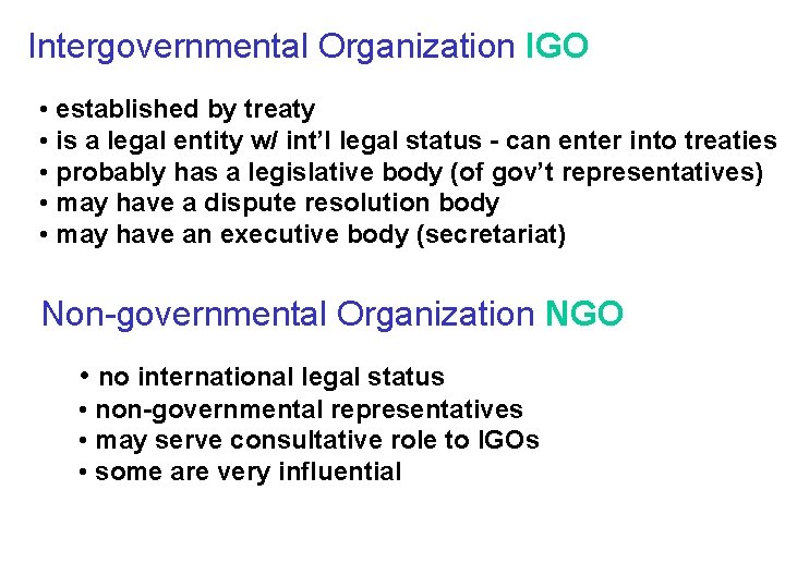 Intergovernmental Organization IGO • established by treaty • is a legal entity w/ int’l