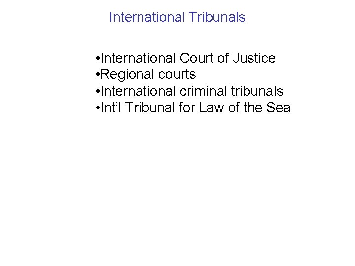 International Tribunals • International Court of Justice • Regional courts • International criminal tribunals