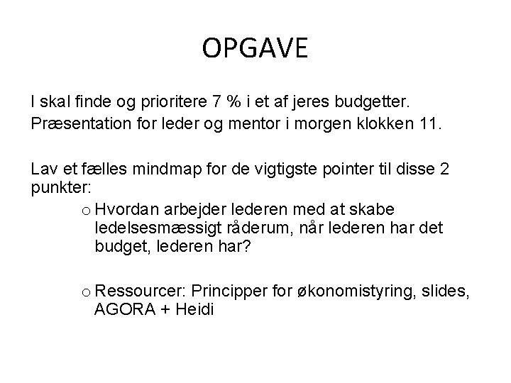 OPGAVE I skal finde og prioritere 7 % i et af jeres budgetter. Præsentation