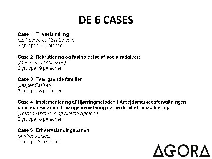 DE 6 CASES Case 1: Trivselsmåling (Leif Serup og Kurt Larsen) 2 grupper 10