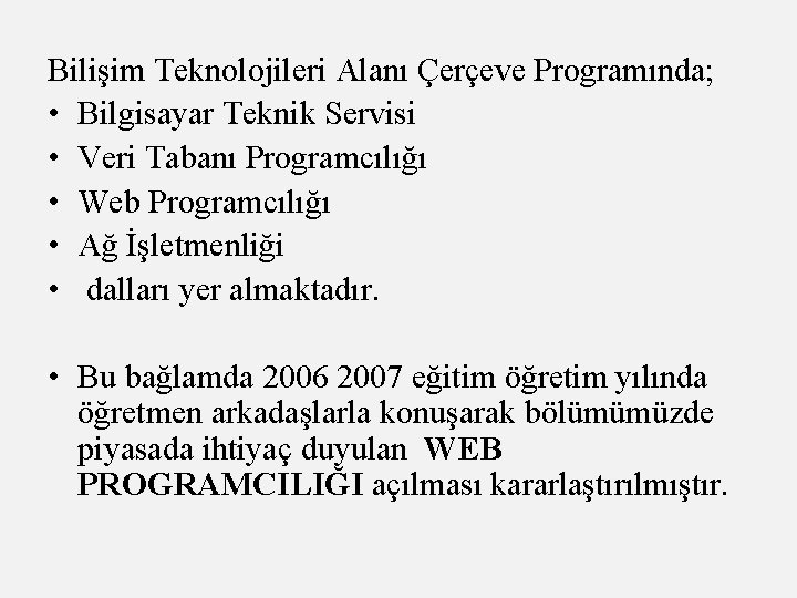 Bilişim Teknolojileri Alanı Çerçeve Programında; • Bilgisayar Teknik Servisi • Veri Tabanı Programcılığı •
