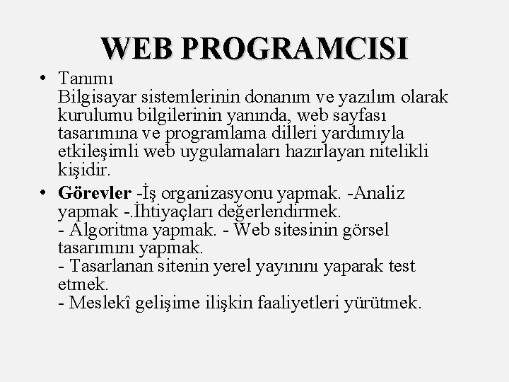 WEB PROGRAMCISI • Tanımı Bilgisayar sistemlerinin donanım ve yazılım olarak kurulumu bilgilerinin yanında, web