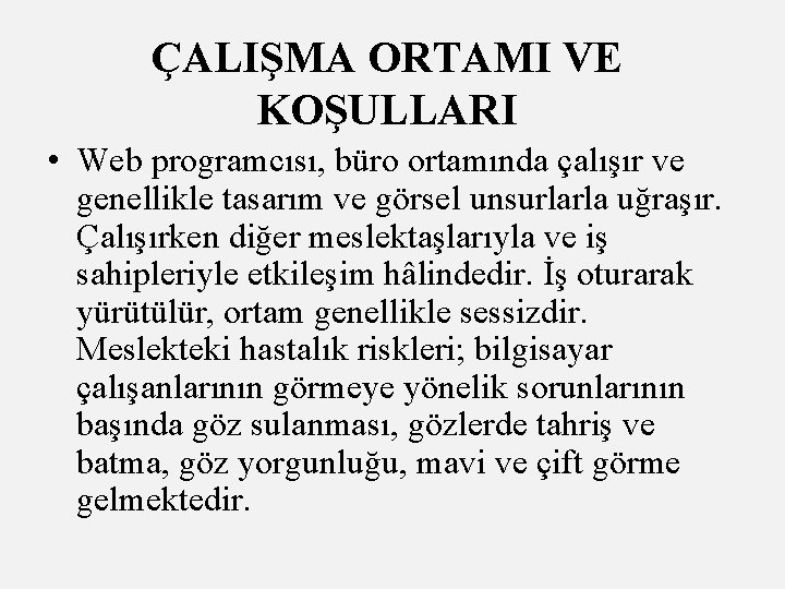 ÇALIŞMA ORTAMI VE KOŞULLARI • Web programcısı, büro ortamında çalışır ve genellikle tasarım ve