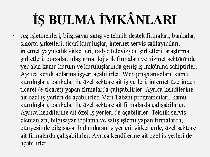 İŞ BULMA İMK NLARI • Ağ işletmenleri, bilgisayar satış ve teknik destek firmaları, bankalar,