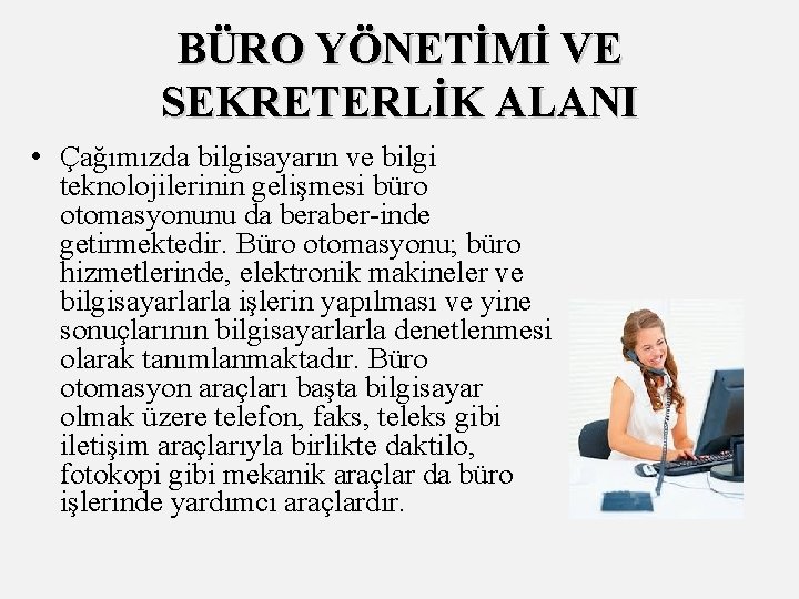 BÜRO YÖNETİMİ VE SEKRETERLİK ALANI • Çağımızda bilgisayarın ve bilgi teknolojilerinin gelişmesi büro otomasyonunu