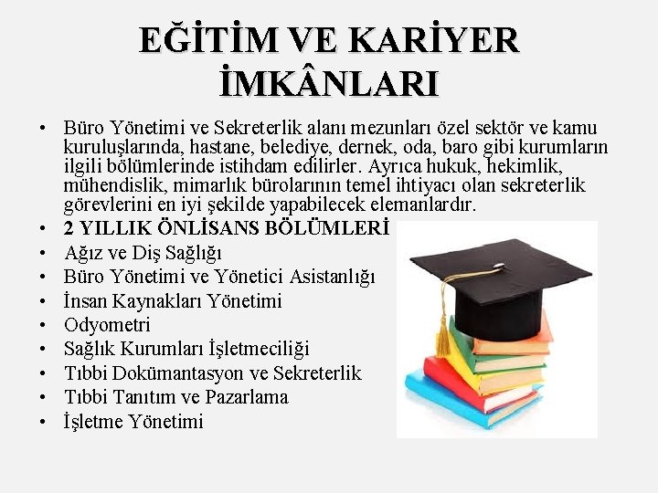 EĞİTİM VE KARİYER İMK NLARI • Büro Yönetimi ve Sekreterlik alanı mezunları özel sektör