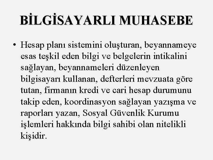 BİLGİSAYARLI MUHASEBE • Hesap planı sistemini oluşturan, beyannameye esas teşkil eden bilgi ve belgelerin