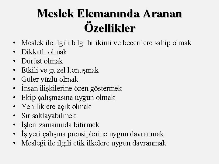Meslek Elemanında Aranan Özellikler • • • Meslek ile ilgili bilgi birikimi ve becerilere