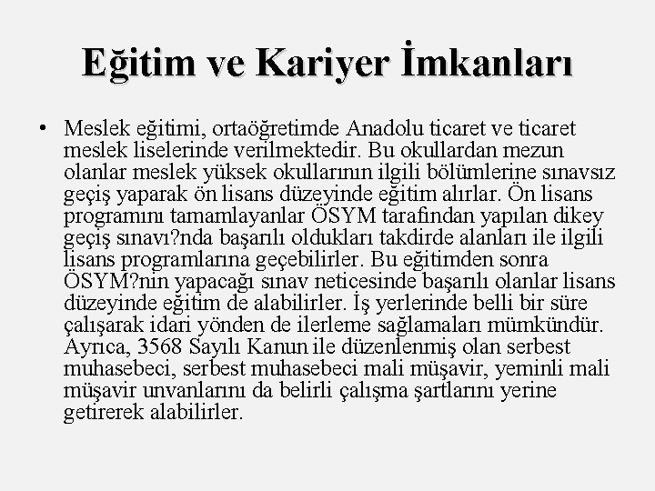 Eğitim ve Kariyer İmkanları • Meslek eğitimi, ortaöğretimde Anadolu ticaret ve ticaret meslek liselerinde