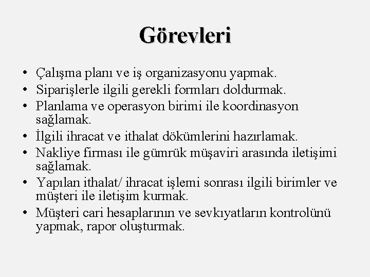 Görevleri • Çalışma planı ve iş organizasyonu yapmak. • Siparişlerle ilgili gerekli formları doldurmak.