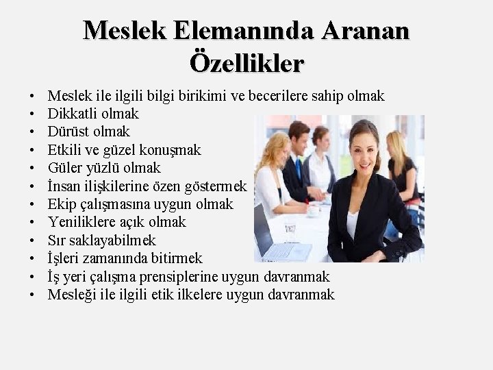 Meslek Elemanında Aranan Özellikler • • • Meslek ile ilgili bilgi birikimi ve becerilere