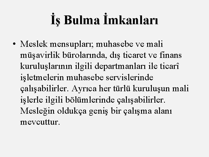 İş Bulma İmkanları • Meslek mensupları; muhasebe ve mali müşavirlik bürolarında, dış ticaret ve