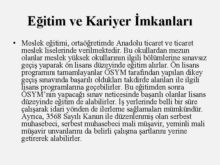 Eğitim ve Kariyer İmkanları • Meslek eğitimi, ortaöğretimde Anadolu ticaret ve ticaret meslek liselerinde