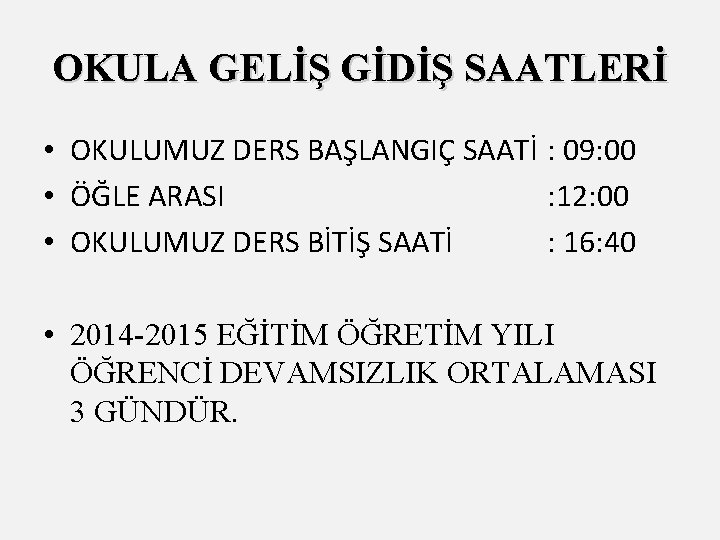 OKULA GELİŞ GİDİŞ SAATLERİ • OKULUMUZ DERS BAŞLANGIÇ SAATİ : 09: 00 • ÖĞLE