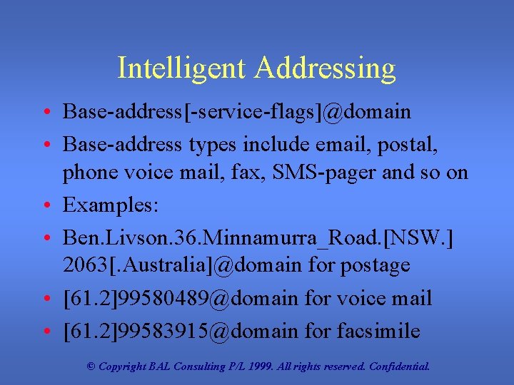Intelligent Addressing • Base-address[-service-flags]@domain • Base-address types include email, postal, phone voice mail, fax,