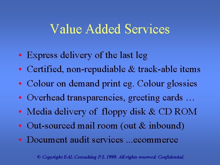 Value Added Services • • Express delivery of the last leg Certified, non-repudiable &