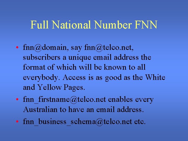 Full National Number FNN • fnn@domain, say fnn@telco. net, subscribers a unique email address