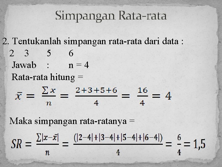 Simpangan Rata-rata 2. Tentukanlah simpangan rata-rata dari data : 2 3 5 6 Jawab