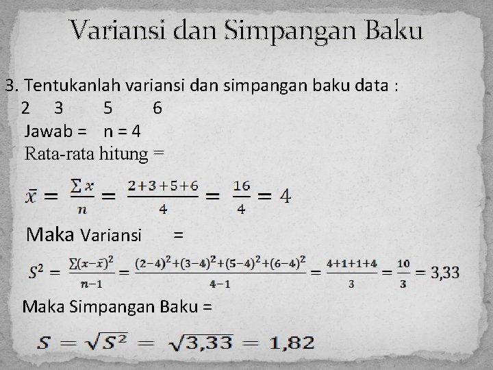 Variansi dan Simpangan Baku 3. Tentukanlah variansi dan simpangan baku data : 2 3