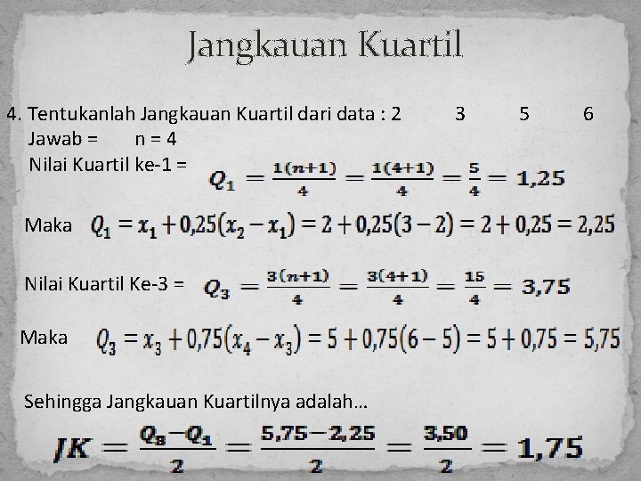 Jangkauan Kuartil 4. Tentukanlah Jangkauan Kuartil dari data : 2 Jawab = n=4 Nilai