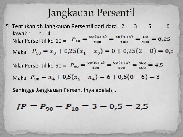 Jangkauan Persentil 5. Tentukanlah Jangkauan Persentil dari data : 2 Jawab : n =