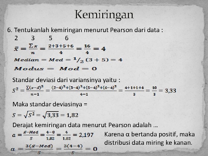 Kemiringan 6. Tentukanlah kemiringan menurut Pearson dari data : 2 3 5 6 Standar