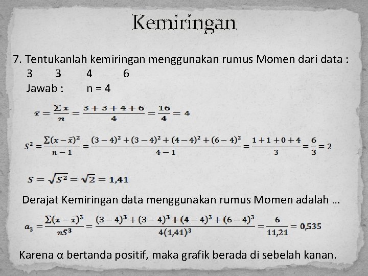 Kemiringan 7. Tentukanlah kemiringan menggunakan rumus Momen dari data : 3 3 4 6