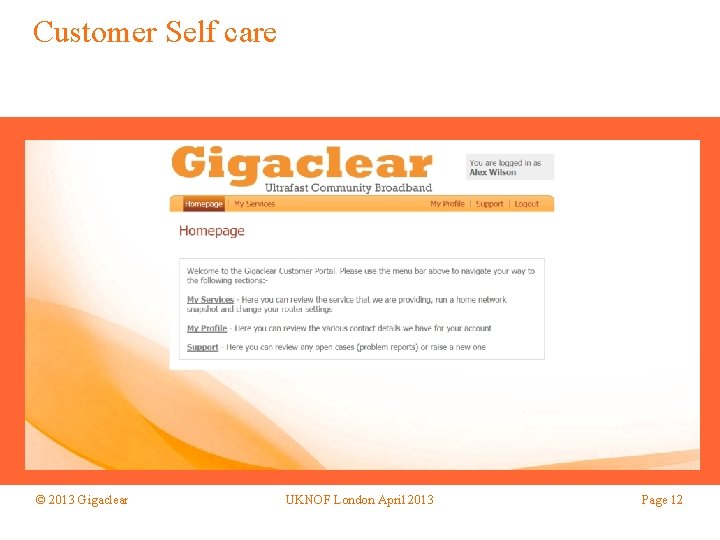 Customer Self care © 2013 Gigaclear UKNOF London April 2013 Page 12 