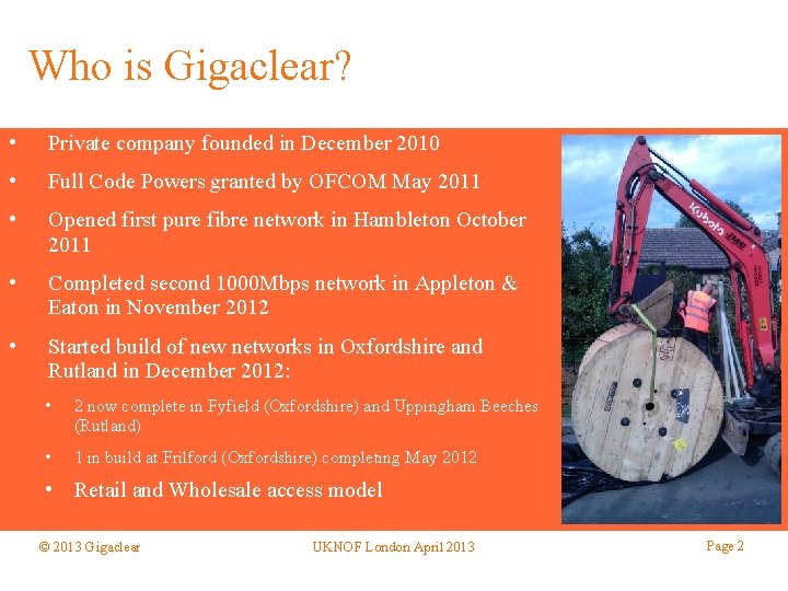 Who is Gigaclear? • Private company founded in December 2010 • Full Code Powers