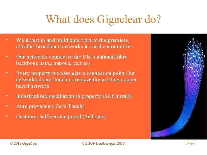What does Gigaclear do? • We invest in and build pure fibre to the