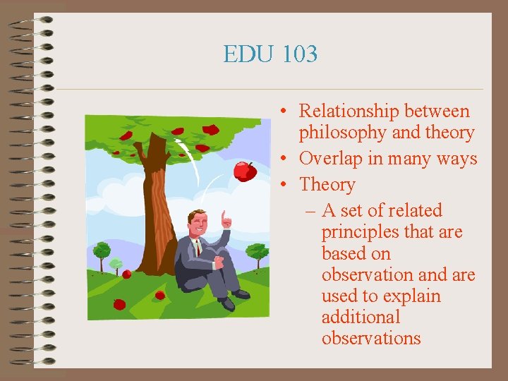 EDU 103 • Relationship between philosophy and theory • Overlap in many ways •